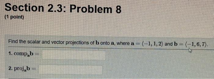 Solved Section 2.3: Problem 8 ( 1 Point) Find The Scalar And | Chegg.com