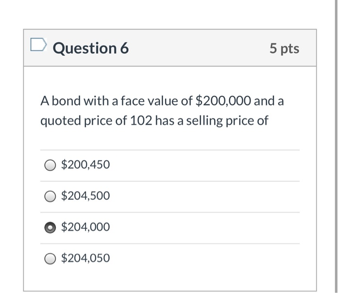 Solved Question 6 5 pts A bond with a face value of $200,000 | Chegg.com