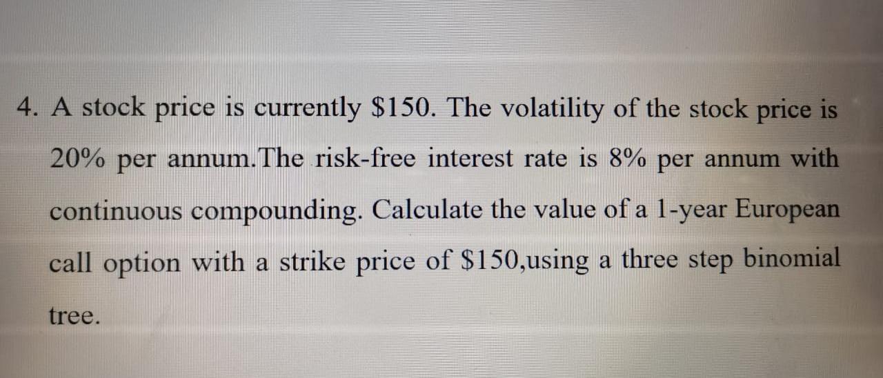 Solved 4. A stock price is currently $150. The volatility of | Chegg.com