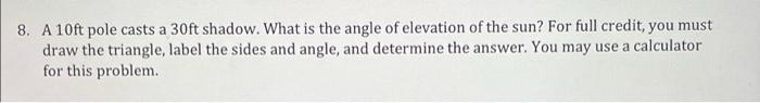 Solved 8. A 10ft pole casts a 30ft shadow. What is the angle | Chegg.com