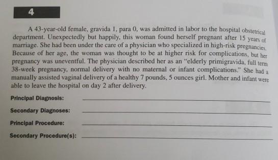 4 A 43-year-old female, gravida 1, para 0, was admitted in labor to the hospital obstetrical department. Unexpectedly but hap