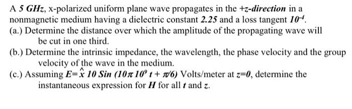 Solved A 5 GHz, X-polarized uniform plane wave propagates in | Chegg.com