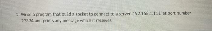 Solved 2. Write a program that build a socket to connect to | Chegg.com