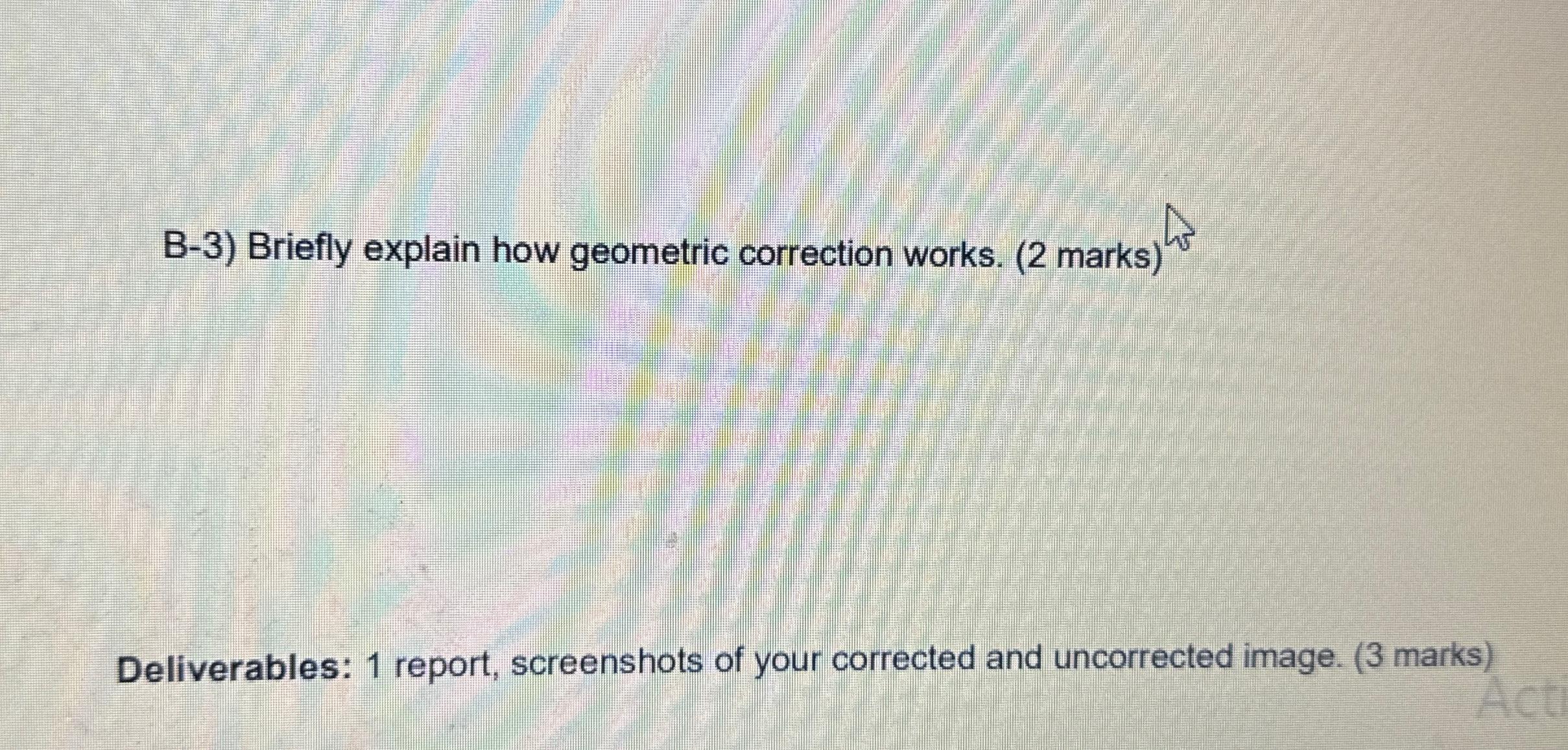 Solved B-3) ﻿Briefly Explain How Geometric Correction Works. | Chegg.com