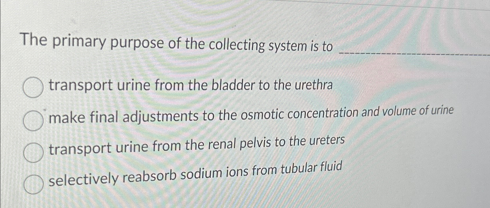 Solved The primary purpose of the collecting system is to | Chegg.com