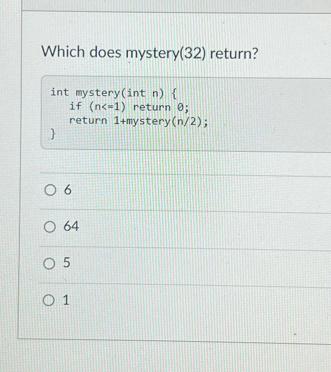 Solved Which does mystery(32) ﻿return?int mystery(int nif | Chegg.com
