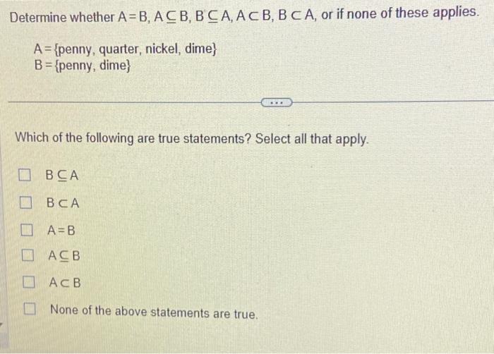 Solved Determine Whether A=B,A⊆B,B⊆A,A⊂B,B⊂A, Or If None Of | Chegg.com