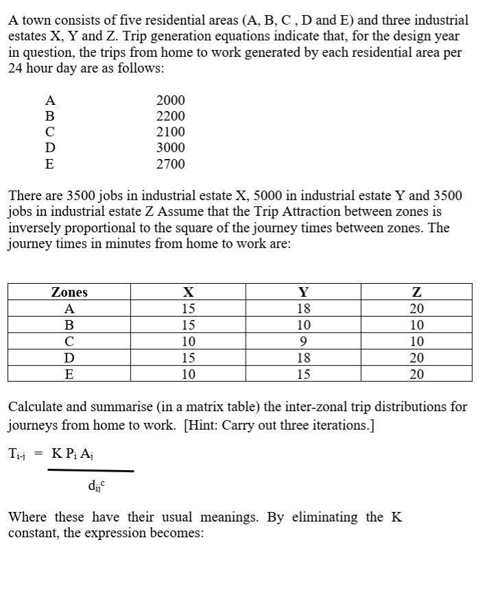 A town consists of five residential areas (a, b, c, d and e) and three industrial estates x, y and z. trip generation equatio