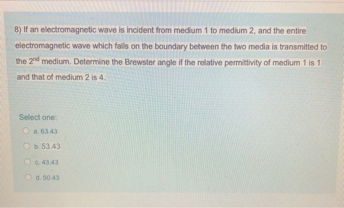 Solved 8) If an electromagnetic wave is incident from medium | Chegg.com
