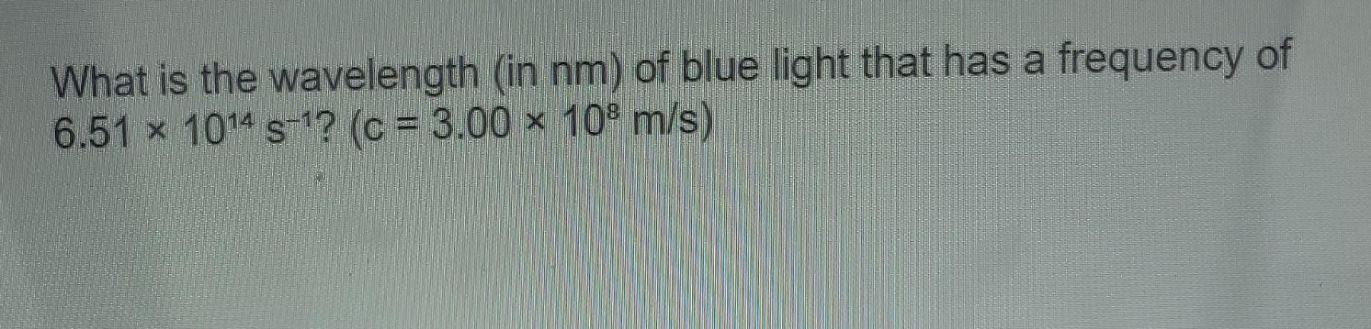 Solved What is the wavelength (in nm ) of blue light that | Chegg.com