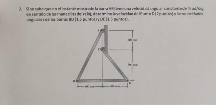 2. Si se sabe que en elinstante mostrado la barra \( A B \) tiene una velocidad angular constante de \( 4 \mathrm{rad} / \mat