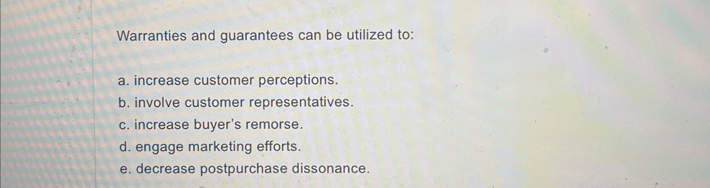 Solved Warranties and guarantees can be utilized toa.
