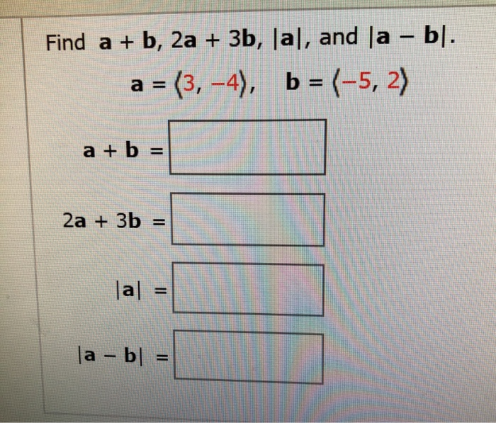 Solved Find a + b, 2a + 3b, a], and la – bl. a = (3, -4), b | Chegg.com