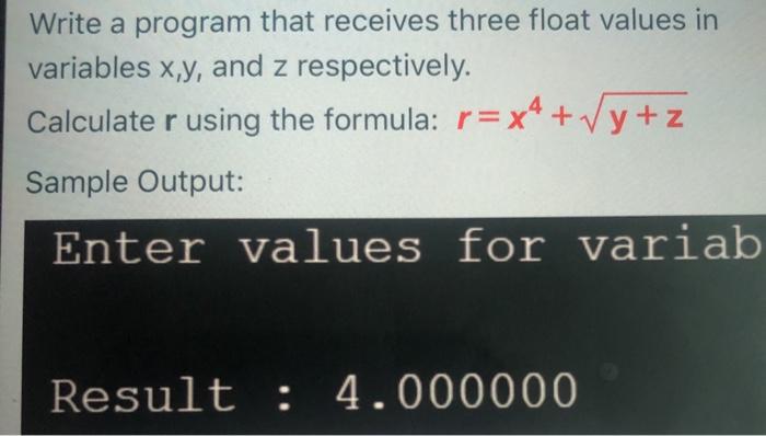 Solved Write a program that receives three float values in | Chegg.com