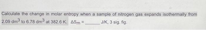 Solved Calculate the change in molar entropy when a sample | Chegg.com