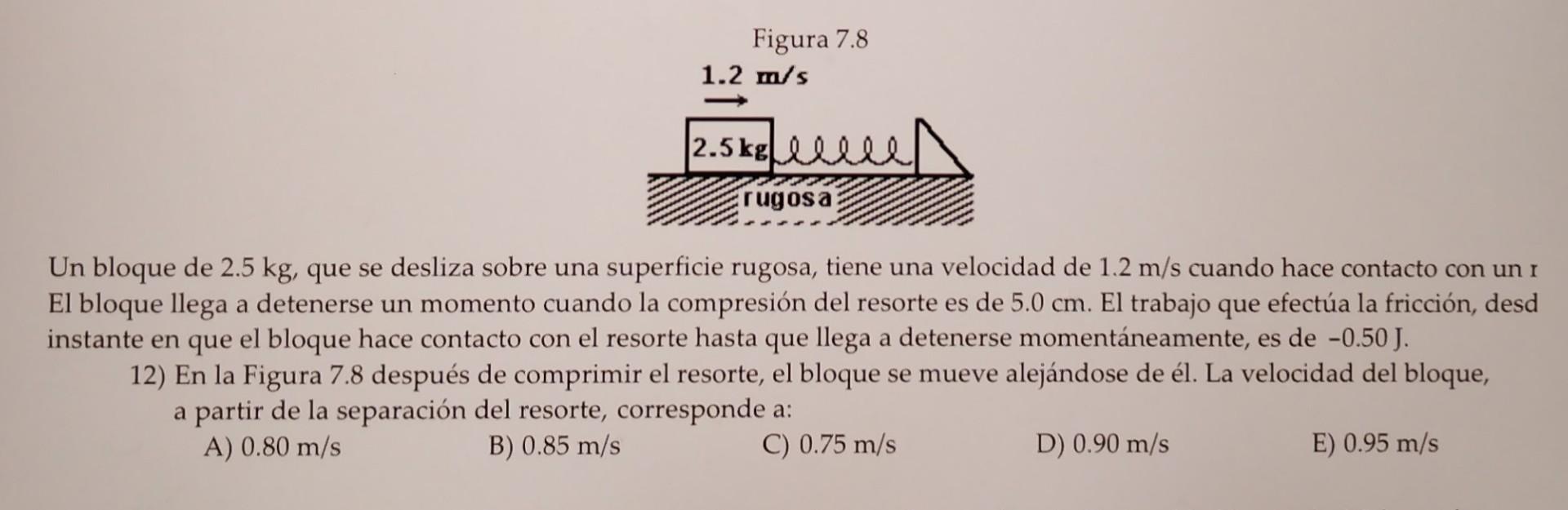 Un bloque de \( 2.5 \mathrm{~kg} \), que se desliza sobre una superficie rugosa, tiene una velocidad de \( 1.2 \mathrm{~m} /