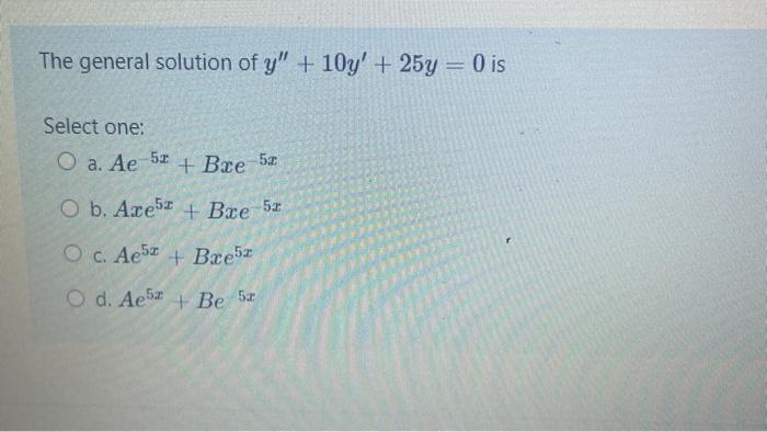 The General Solution Of Y 10y 25y 0 Is Select Chegg Com