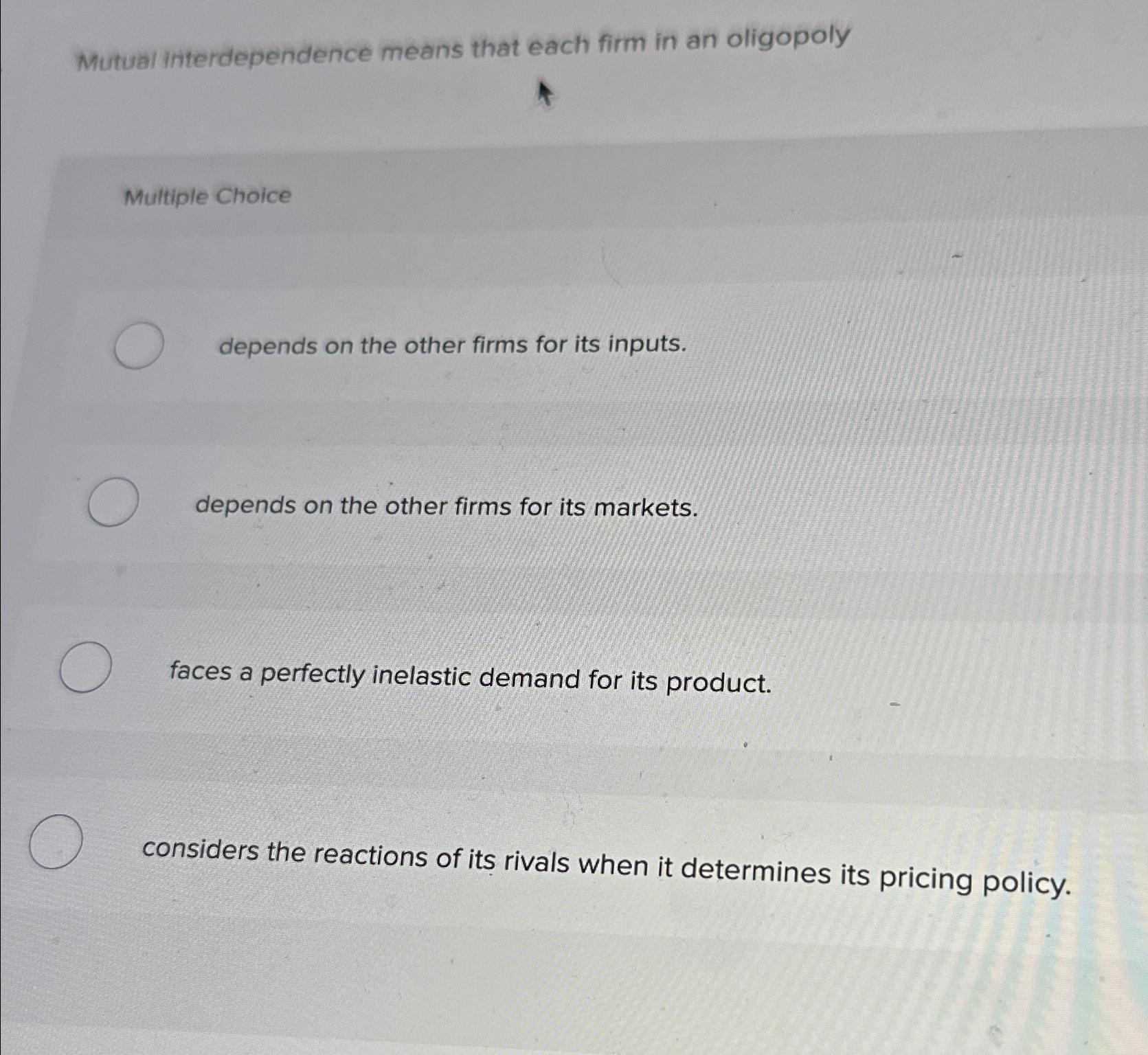 Solved Mutual interdependence means that each firm in an