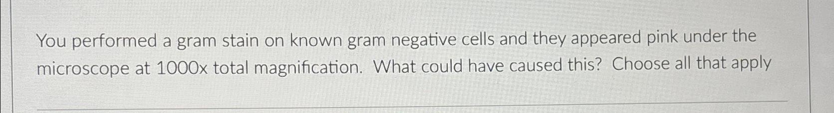 Solved You performed a gram stain on known gram negative | Chegg.com