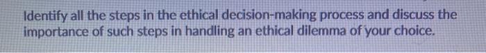 Solved Identify all the steps in the ethical decision-making | Chegg.com
