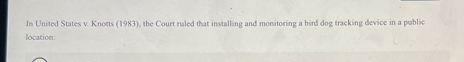 Solved In United States v. ﻿Knotts (1983), ﻿the Court ruled | Chegg.com