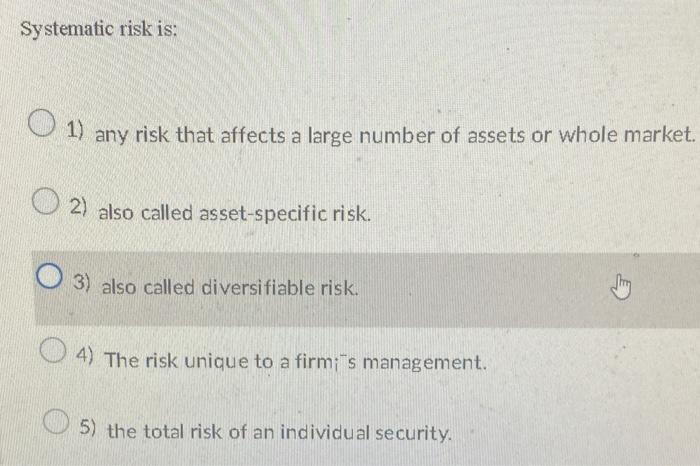 Solved Systematic risk is: 1) any risk that affects a large | Chegg.com