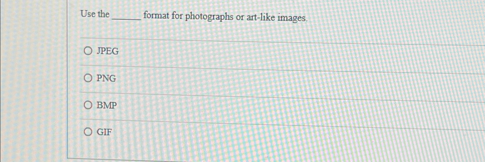 Solved Use the q, ﻿format for photographs or art-like | Chegg.com