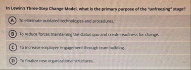 Solved In Lewin's Three-Step Change Model, what is the | Chegg.com