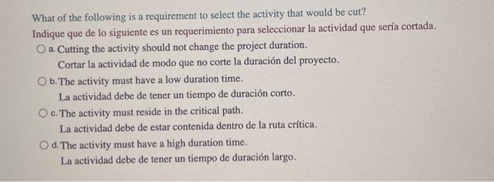 What of the following is a requirement to select the activity that would be cut? Indique que de lo siguiente es un requerimie