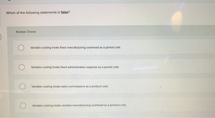 Which Of The Following Statement Is True About Variable Expenses Solved Which of the following statements is true? Multiple | Chegg.com