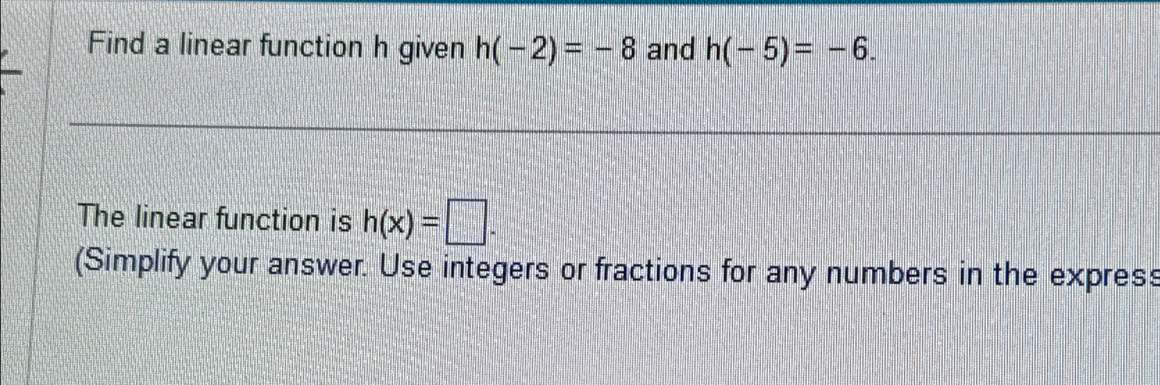 Solved Find a linear function h ﻿given h(-2)=-8 ﻿and | Chegg.com