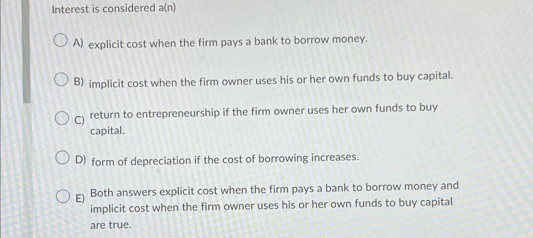 Solved Interest is considered a( n )A) ﻿explicit cost when