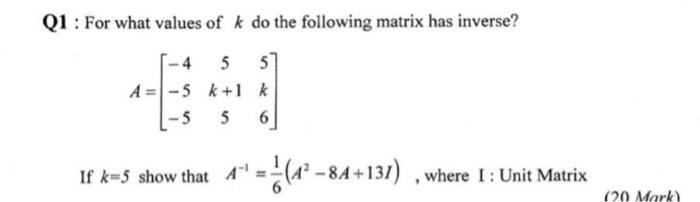 Solved Q1 : For what values of k do the following matrix has | Chegg.com