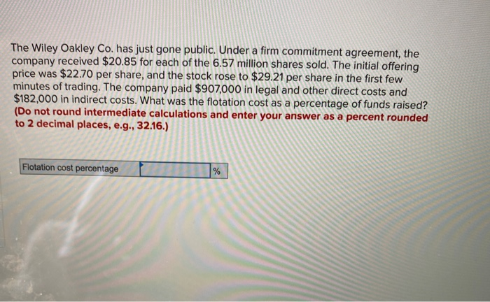 Solved The Wiley Oakley Co. has just gone public. Under a 