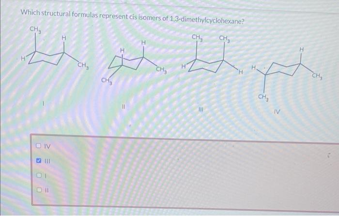 Which structural formulas represent cis isomers of 1,3 -dimethylcyclohexane?