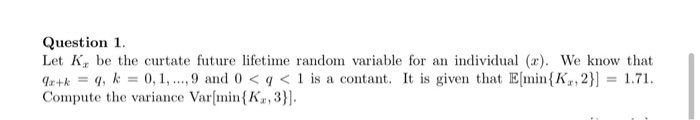 Solved Question 1. Let K, be the curtate future lifetime | Chegg.com