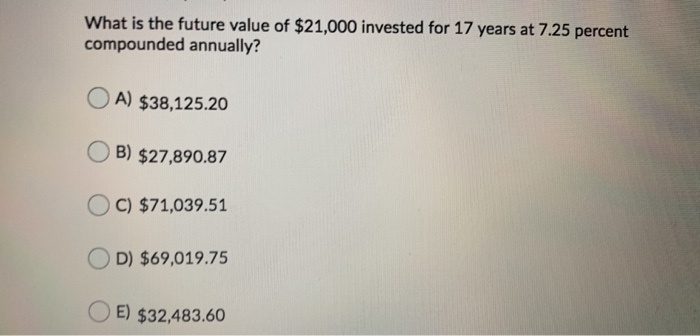 solved-what-is-the-future-value-of-21-000-invested-for-17-chegg