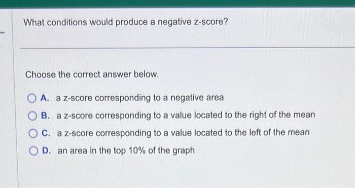 solved-what-conditions-would-produce-a-negative-z-score-chegg