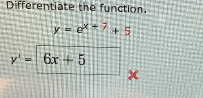 Differentiate The Function Y Ex 7 5 6x 5 Chegg Com