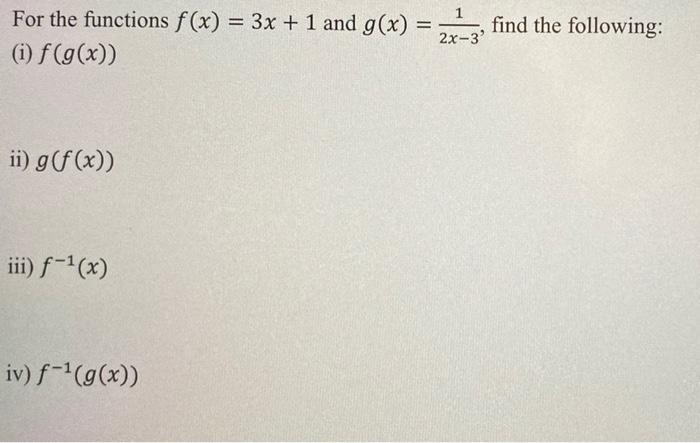 Solved For the functions f(x) = 3x + 1 and g(x) = 2x-3 find | Chegg.com