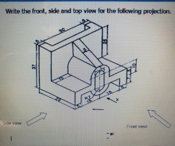 Solved Write the front, side and top view for the following | Chegg.com