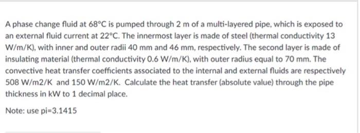 Solved A phase change fluid at 68°C is pumped through 2 m of | Chegg.com