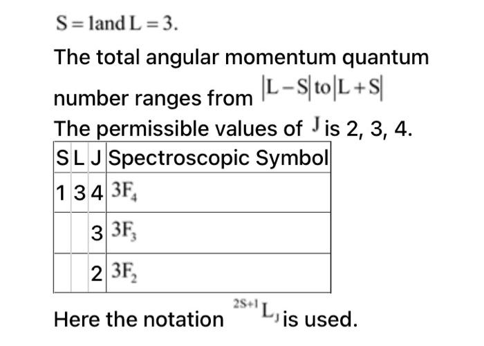 Solved S=land L = 3. The total angular momentum quantum