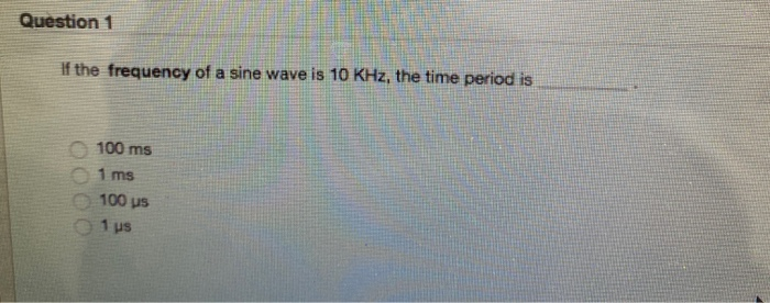 Solved Question 1 If the frequency of a sine wave is 10 KHz, | Chegg.com