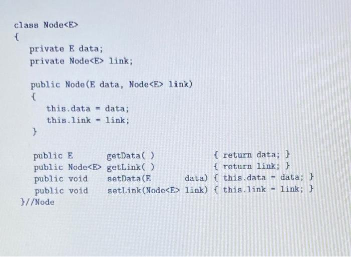 Solved class Node { private E data; private Node link; | Chegg.com