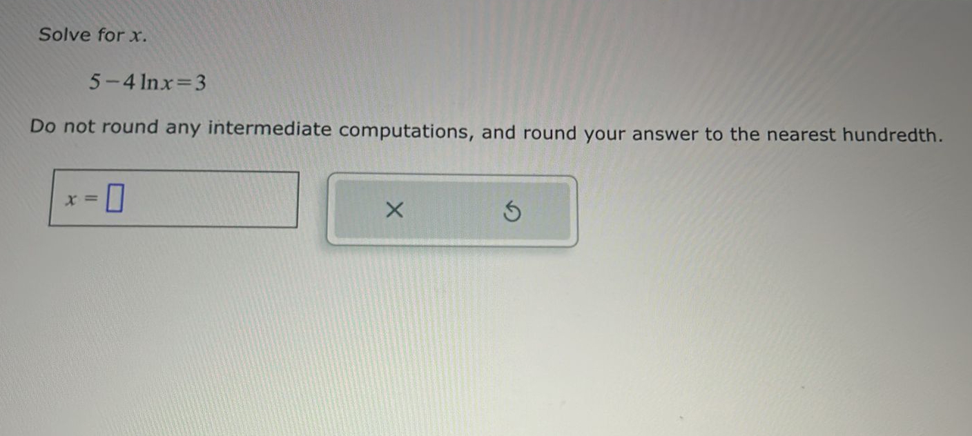 Solved Solve for x5-4lnx=3Do not round any intermediate | Chegg.com