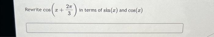 Solved Rewrite cos x + 27 23) in terms of sin(x) and cos(x) | Chegg.com
