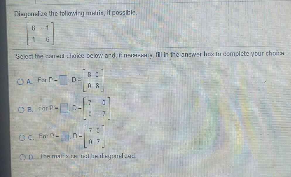 Solved Diagonalize the following matrix, if possible. 8 - 1 | Chegg.com