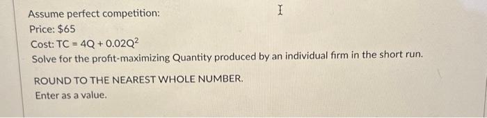 Solved Assume Perfect Competition: Price: $65 Cost: | Chegg.com