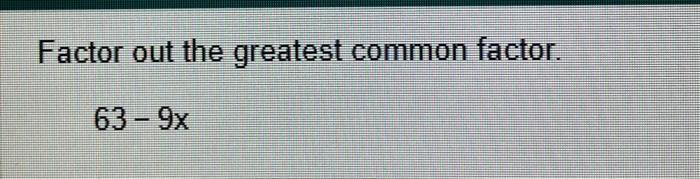 find the greatest common factor of 27 9 and 63